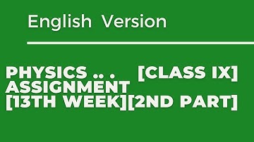 Physics Assignment[Class 9][13th week][English Version with Bangla Explanation ][2nd Part]