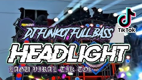 DJ FUNKOT HEADLIGHT FULL BASS VIRAL TIK TOk 