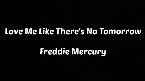 (Chords and Lyrics) Love Me Like There's No Tomorrow - Freddie Mercury