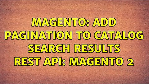 Magento: Add Pagination To Catalog Search Results REST API: Magento 2