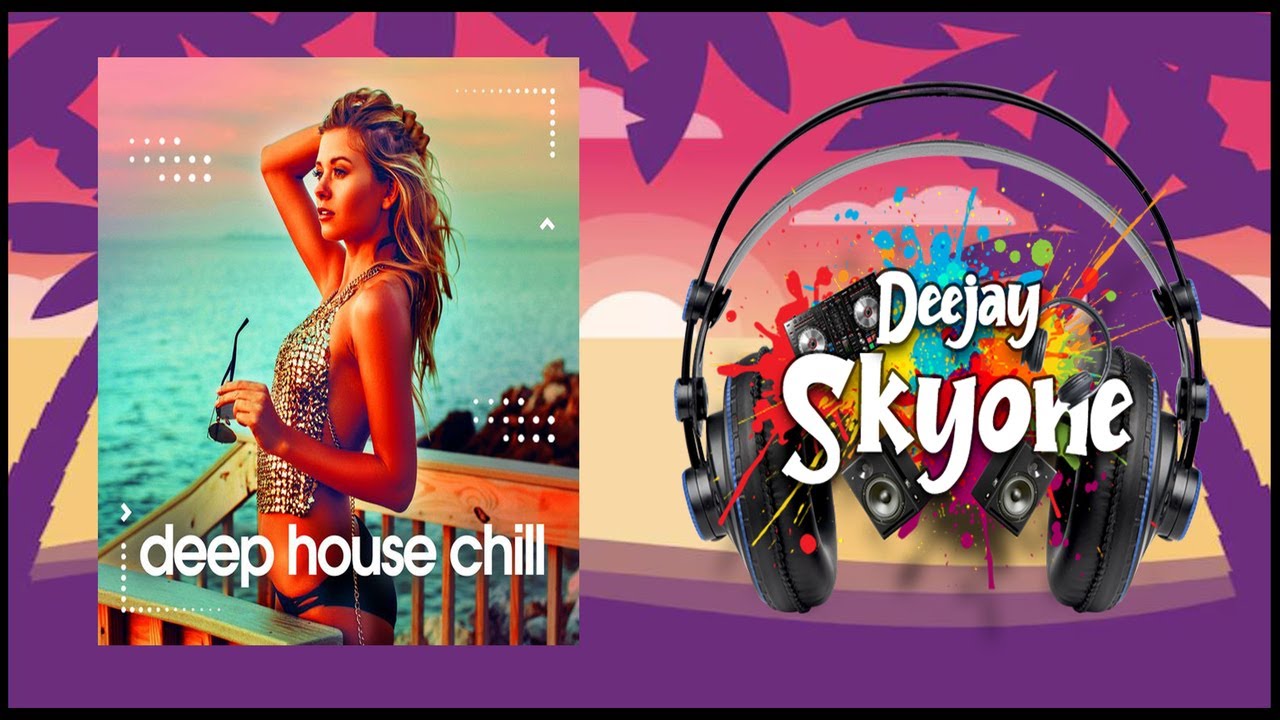 Chill & Deep House Session 2024 [ Chill Your Mind Mix ] - YouTube