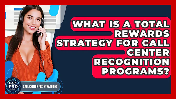 What Is A Total Rewards Strategy For Call Center Recognition Programs? - Call Center Pro Strategies