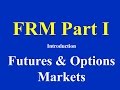 FRM Part I - Introduction: Futures and Options Markets