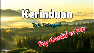 Kerinduan  -  Bob Tutupoli  (Lirik) - Pop Kreatif vs Pop