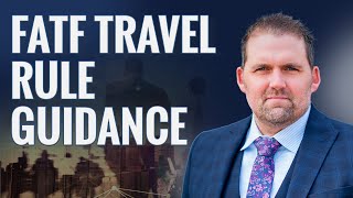Updated FATF Travel Rule Guidance-Key Changes and Potential Implications | Adam Tracy