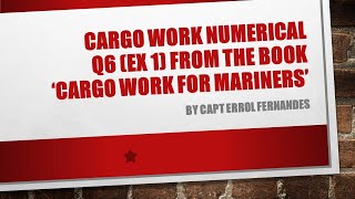 Cargo Work Numerical - Q6 (Ex 1) from the book 'Cargo work for mariners' by Capt Errol Fernandes Profile