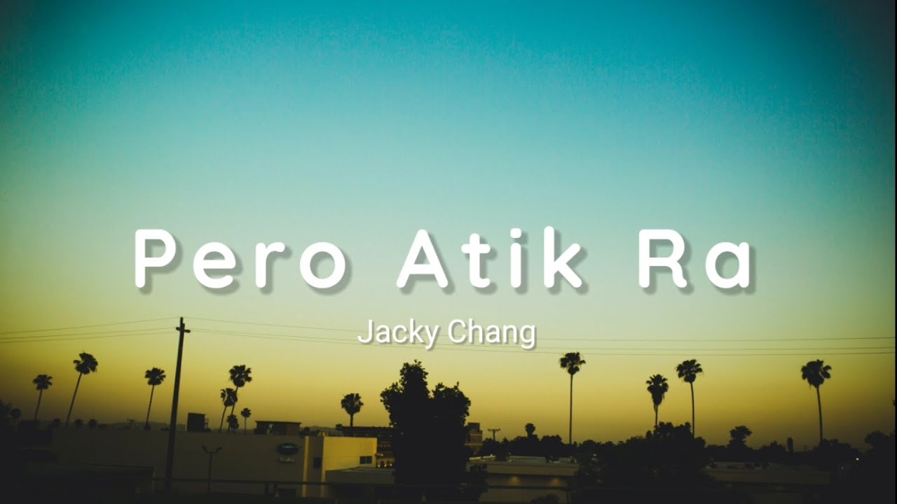 Jacky Chang   Pero Atik Ra Lyrics