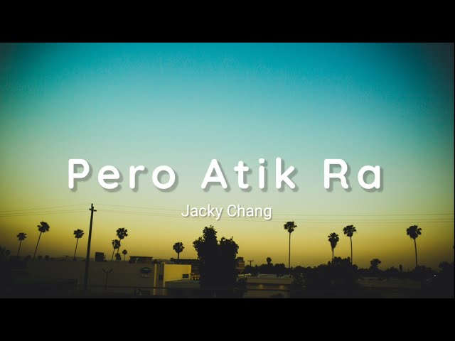 Jacky Chang - Pero Atik Ra (Lyrics)🎶 class=