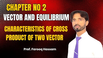 First Year Physics|Chapter #2 Vector and Equilibrium|Characteristics of Cross Product of Two Vectors