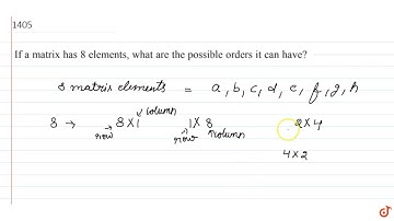 If a matrix has 8 elements, what are the possible orders it can have?...