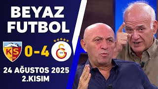 Beyaz Futbol 24 Ağustos 2025 2.Kısım Kayserispor 0-4 Galatasaray