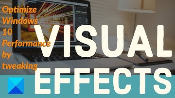 Disable Visual Effects in Windows 10  to optimize performance