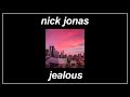 Jealous - Nick Jonas (Lyrics)