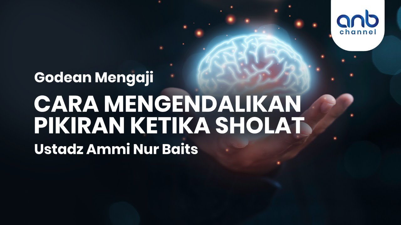 Cara Mengendalikan Pikiran Shalat | Ustadz Ammi Nur Baits, S.T., BA