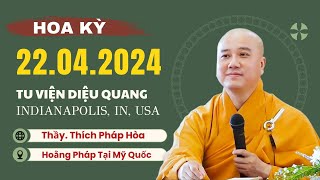 Mới nhất 22.04.2024 - Thầy Thích Pháp Hòa (Tu viện Diệu Quang - Indianapolis, IN, USA)