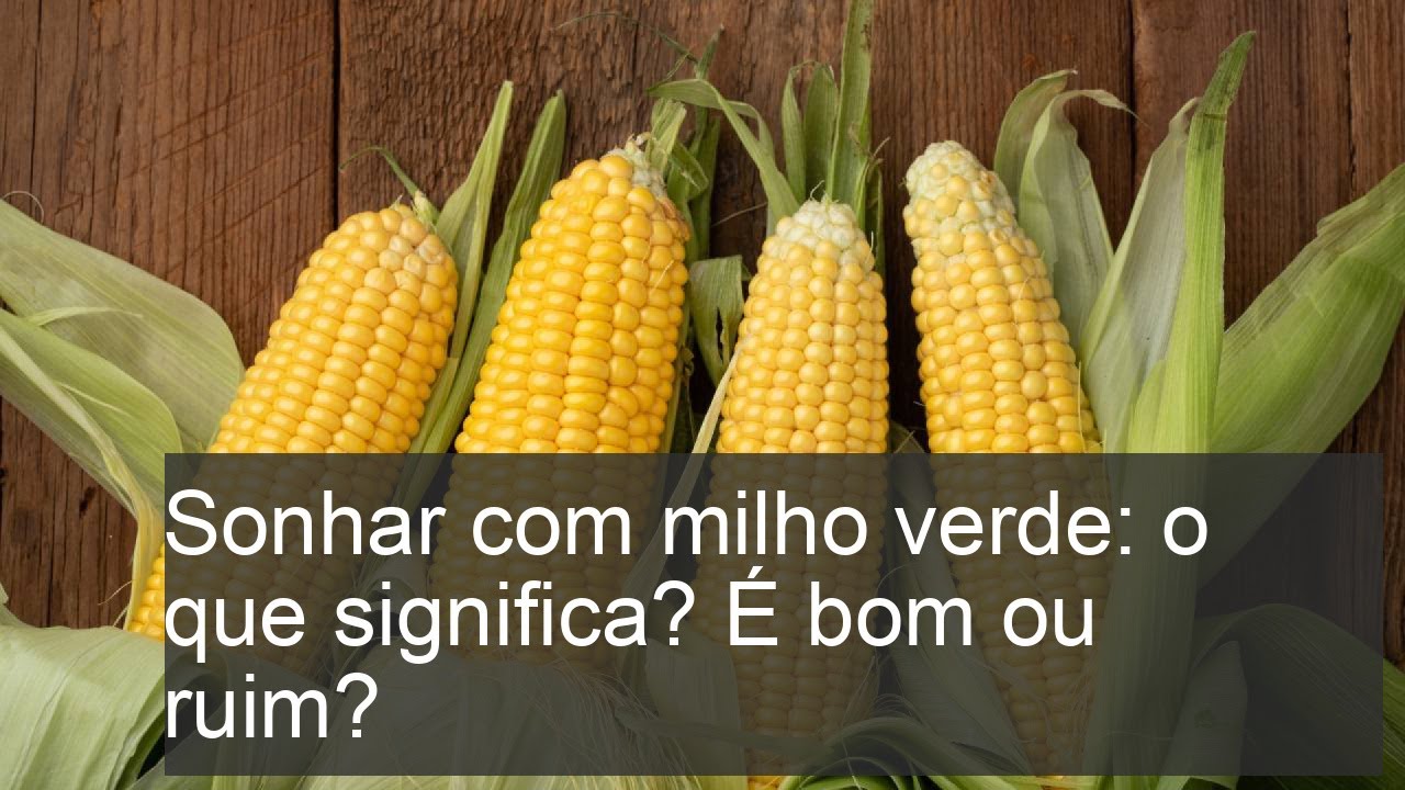 Sonhar com milho verde: o que significa? É bom ou ruim? - YouTube