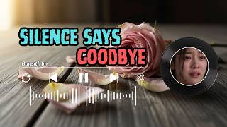 Silence Says Goodbye | Sad songs | Bunsith Im