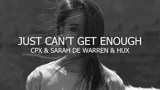 CPX, HUX, Sarah De Warren - Just Can't Get Enough