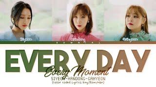 SIYEON, HANDONG, GAHYEON Every Day, Every Moment (Original : Paul Kim) Lyrics (Color Coded Lyrics)