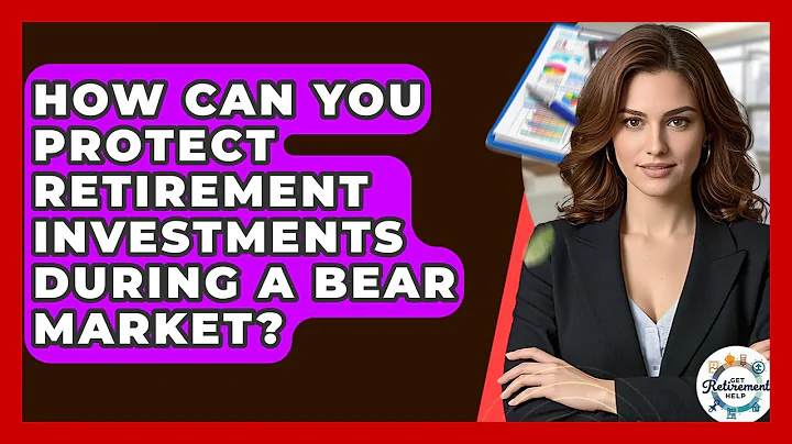 How Can You Protect Retirement Investments During A Bear Market? - Get Retirement Help