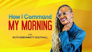 How I Command My Morning with Ruth DeBonnett Southall