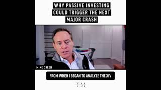 Why Passive Investing Could Trigger The Next Major Crash | Mike Green