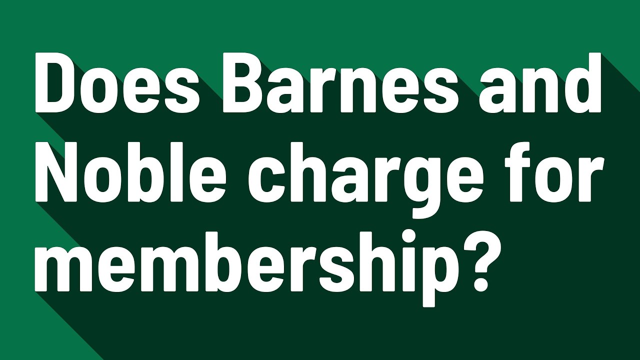 Does Barnes And Noble Charge For Membership Youtube