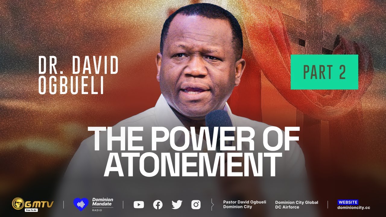 THE POWER OF ATONEMENT, PART 2 | DR DAVID OGBUELI #atonement # ...