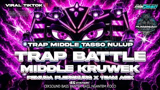 DJ TRAP BATTLE MIDDLE TASSO CETUNG KRUWEK VIRAL TIKTOK FULL BASS