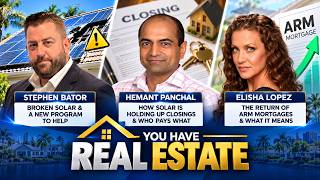 You Have Real Estate: Solar Issues, Closing Delays & The Return of ARM Mortgages