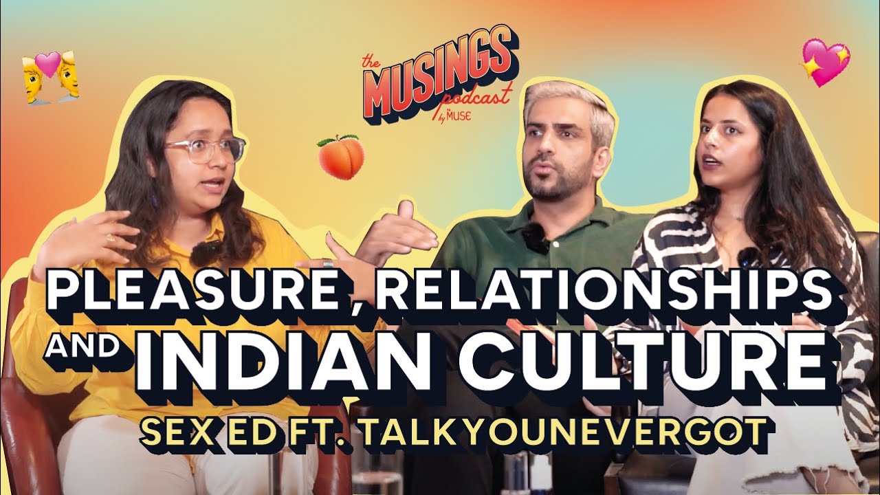 Pleasure, Relationships & Indian Culture | ft. @talkyounevergot | Musings Podcast 🎙 | Ep.7 - Part 2