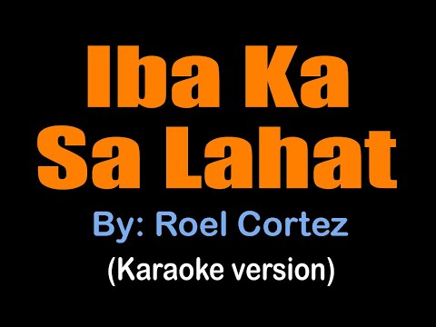 IBA KA SA LAHAT - Roel Cortez (karaoke version)