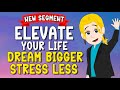 Elevate your life dream bigger stress less  abraham hicks animated 2024