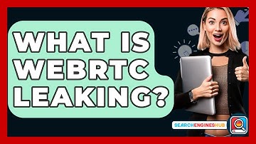 What Is WebRTC Leaking? - SearchEnginesHub.com
