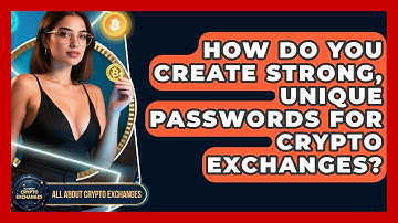 How Do You Create Strong, Unique Passwords For Crypto Exchanges? - All About Crypto Exchanges