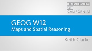 GEOG W12 - Maps and Spatial Reasoning - Keith Clarke - UCSB