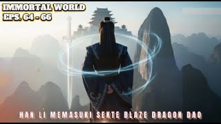 Immortal World  Eps.64-66 Han Li Memasuki Sekte Blaize Dragon Dao