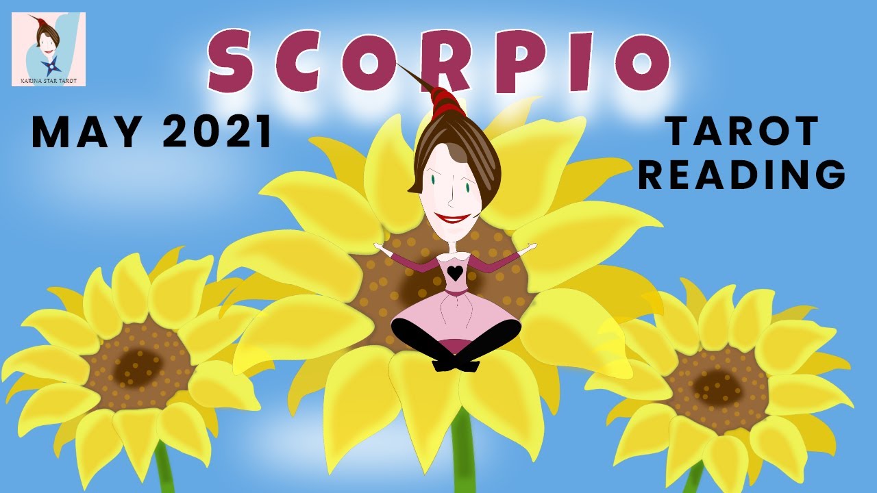 SCORPIO: Someone finds you stunning,  perfect in everyway, you are all they  think about: MAY 2021