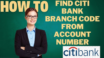 How to find Citi Bank branch code from account number l DOUBLE Z