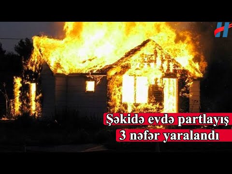 Şəkidə evdə partlayış