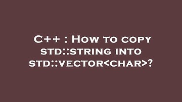 C++ : How to copy std::string into std::vector char ?