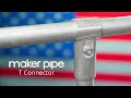 T Connector Overview & Assembly | Maker Pipe