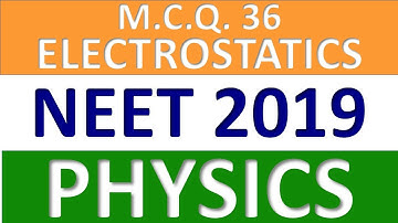 NEET 2019–Q.36:ELECTROSTATICS| NEET Physics 2019 Paper Solution with Explanation #neet @GyanFreedom