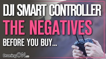 DJI Smart Controller - The Negatives/Issues/Problems (Buyers Guide)