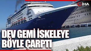 Kuşadasında İskeleye Çarpan Dev Kruvaziyer Gemisi Korkuttu