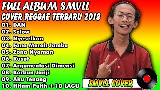 SMVLL FULL ALBUM TERBARU 2018 COVER REGGAE INDONESIA TANPA IKLAN