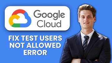 How to Fix Google Cloud OAuth “Test Users Not Allowed” Error 🔑 Quick Guide to Access