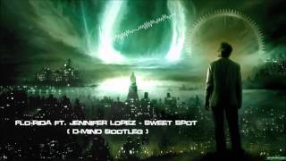 Flo-Rida ft. Jennifer Lopez - Sweet Spot (D-Mind Bootleg) [HQ Original]