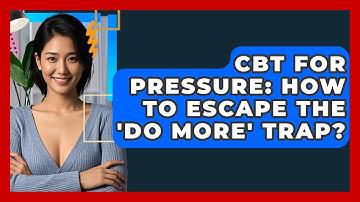 CBT For Pressure: How To Escape The 