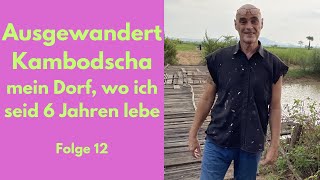 Ausgewandert, Kambodscha, das Dorf, im dem ich seid 6 Jahren lebe